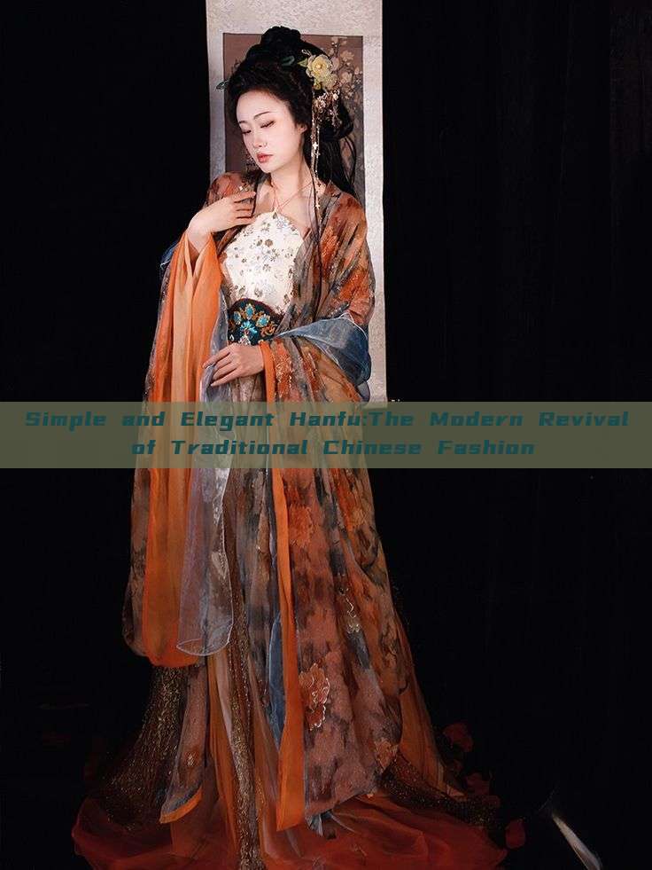 Simple and Elegant Hanfu:The Modern Revival of Traditional Chinese Fashion