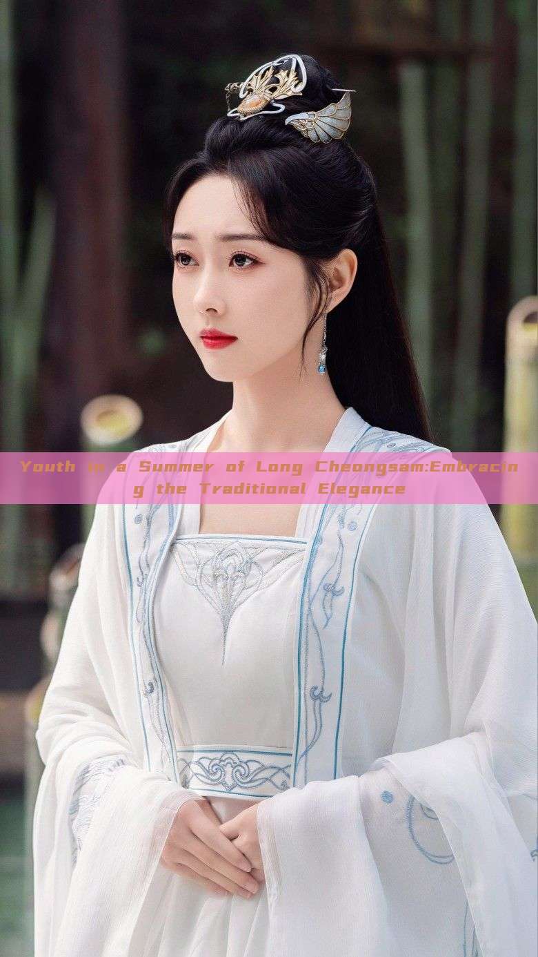 Youth in a Summer of Long Cheongsam:Embracing the Traditional Elegance Youth in a Summer of Long Cheongsam:Embracing the Traditional Elegance