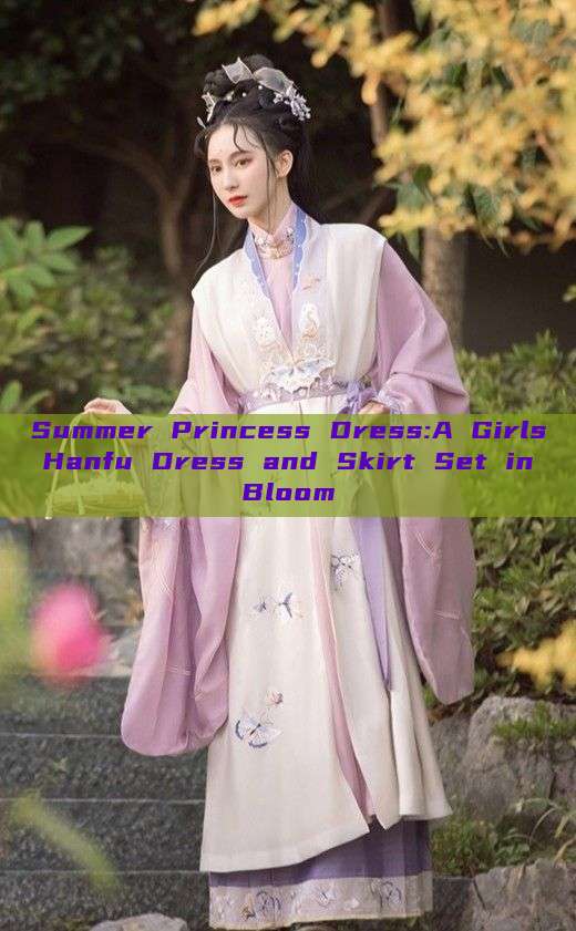 Summer Princess Dress:A Girls Hanfu Dress and Skirt Set in Bloom