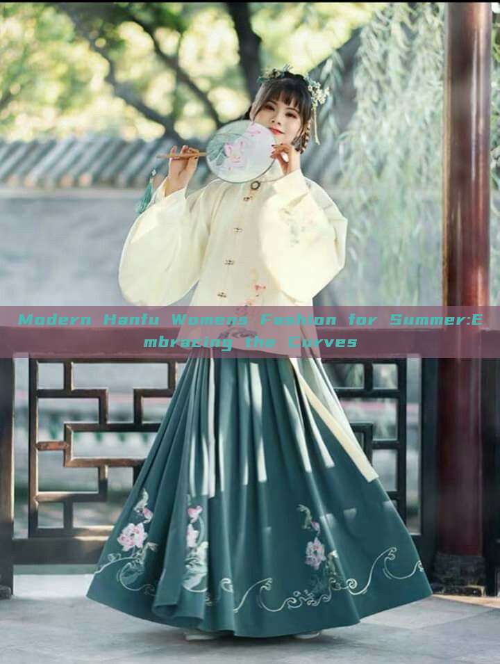 Modern Hanfu Womens Fashion for Summer:Embracing the Curves Modern Hanfu Womens Fashion for Summer:Embracing the Curves