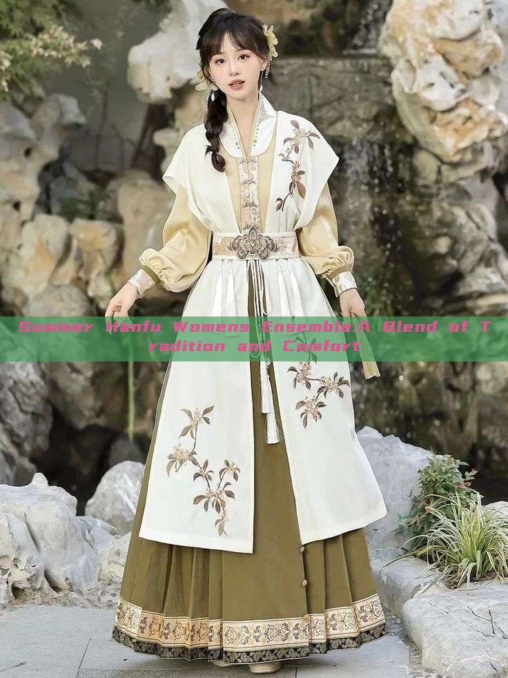 Summer Hanfu Womens Ensemble:A Blend of Tradition and Comfort Summer Hanfu Womens Ensemble:A Blend of Tradition and Comfort