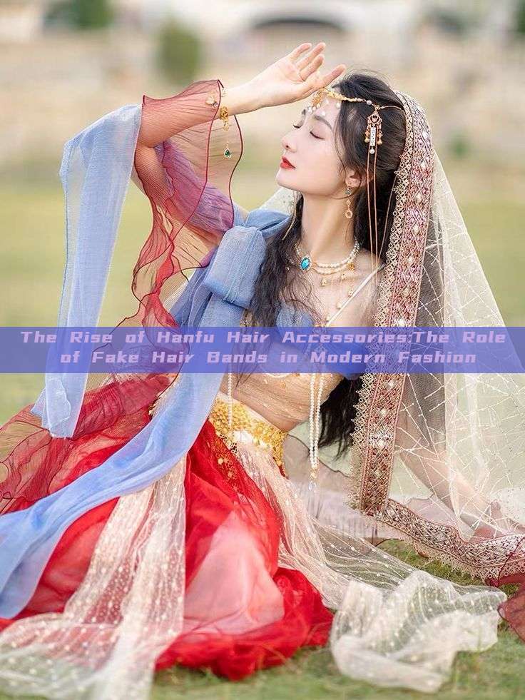 The Rise of Hanfu Hair Accessories:The Role of Fake Hair Bands in Modern Fashion The Rise of Hanfu Hair Accessories:The Role of Fake Hair Bands in Modern Fashion