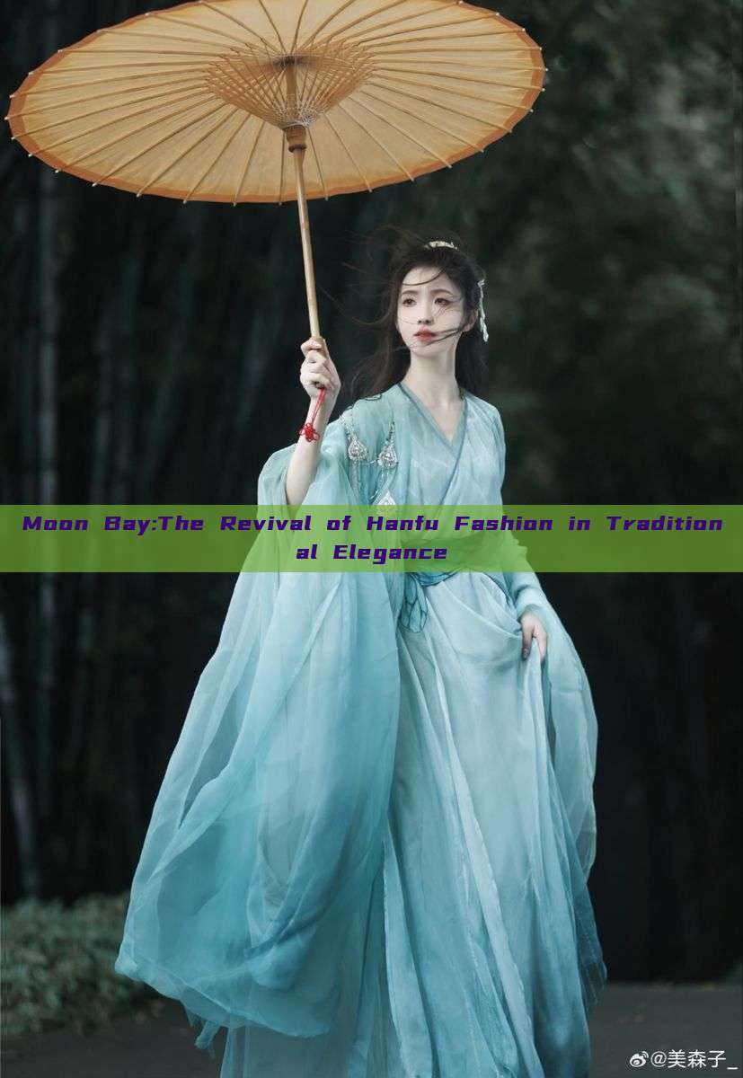 Moon Bay:The Revival of Hanfu Fashion in Traditional Elegance Moon Bay:The Revival of Hanfu Fashion in Traditional Elegance