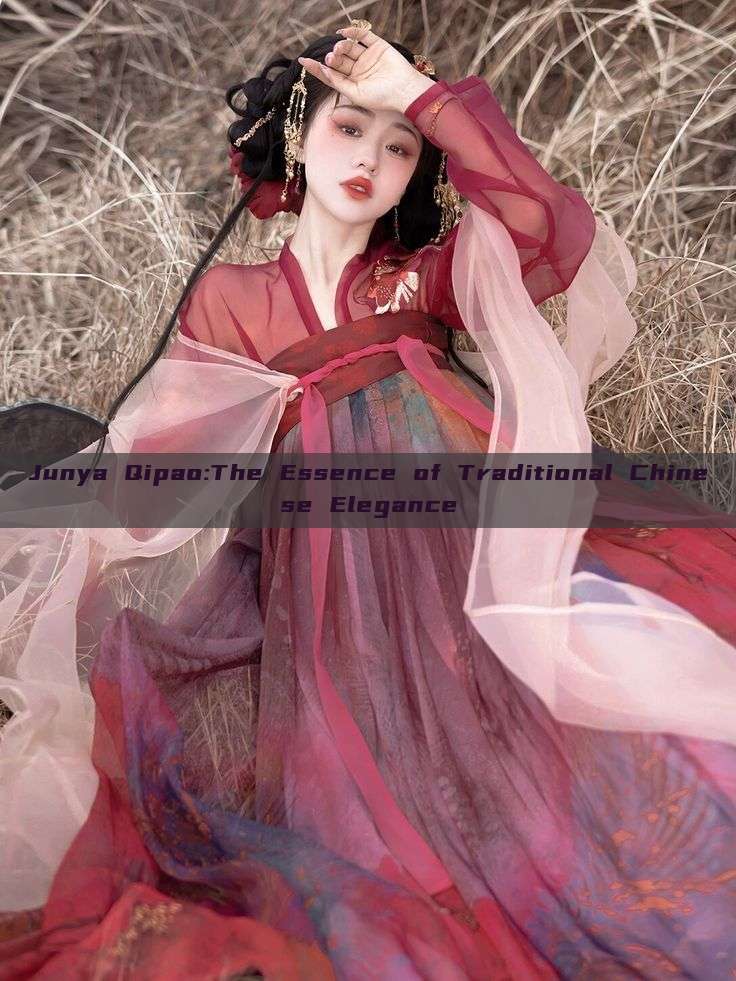 Junya Qipao:The Essence of Traditional Chinese Elegance Junya Qipao:The Essence of Traditional Chinese Elegance