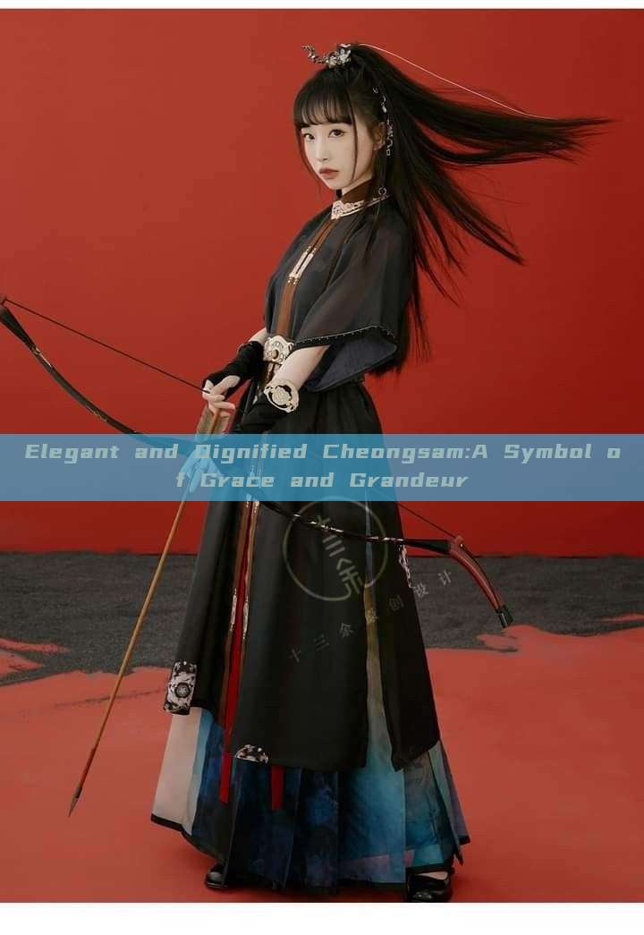 Elegant and Dignified Cheongsam:A Symbol of Grace and Grandeur Elegant and Dignified Cheongsam:A Symbol of Grace and Grandeur