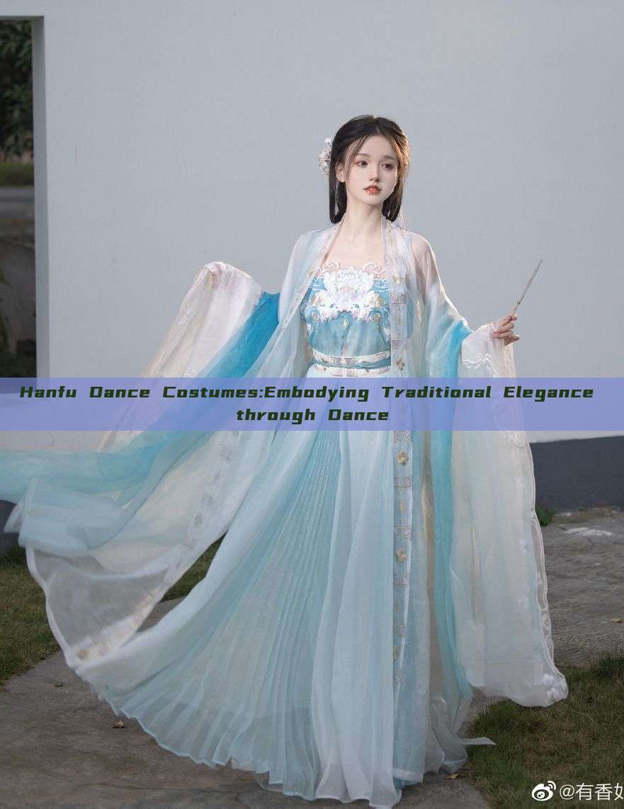 Hanfu Dance Costumes:Embodying Traditional Elegance through Dance Hanfu Dance Costumes:Embodying Traditional Elegance through Dance
