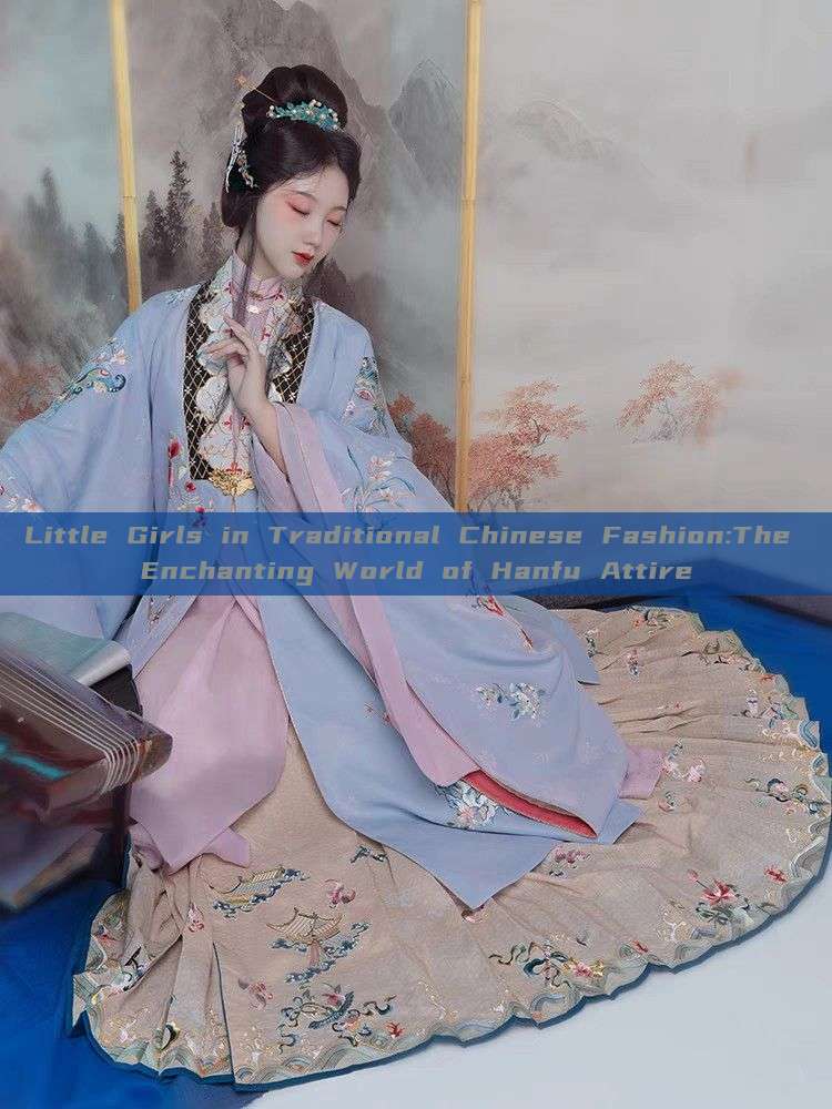 Little Girls in Traditional Chinese Fashion:The Enchanting World of Hanfu Attire Little Girls in Traditional Chinese Fashion:The Enchanting World of Hanfu Attire