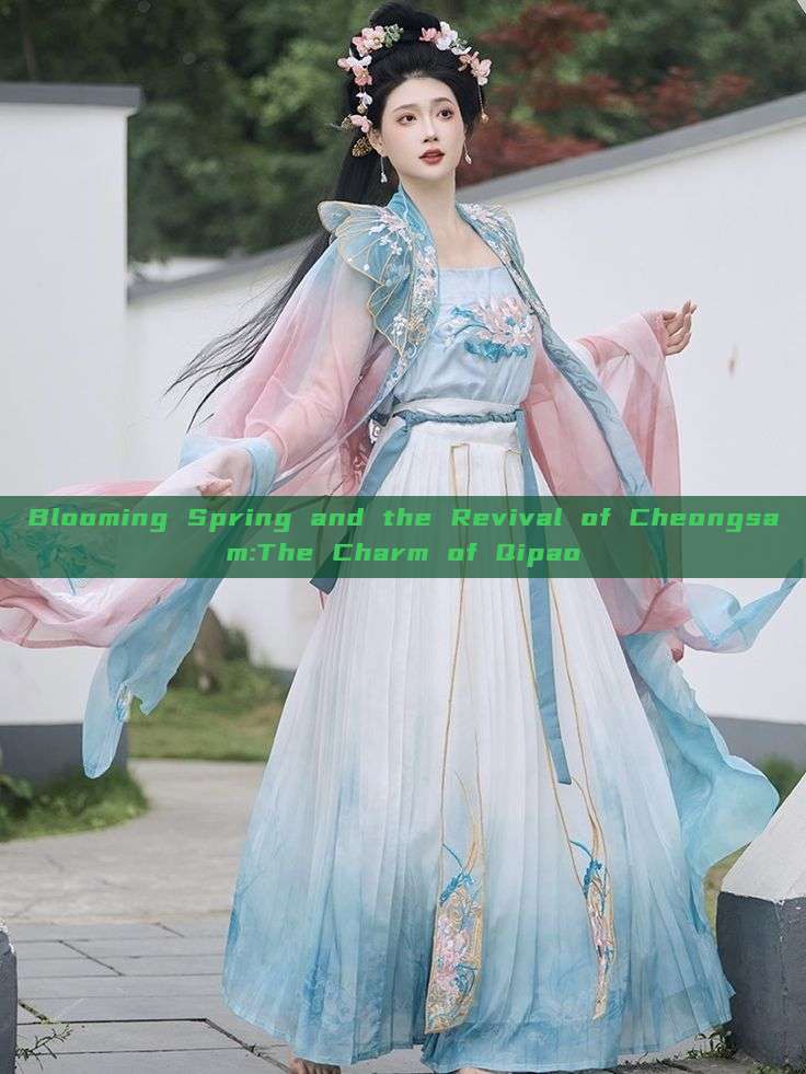 Blooming Spring and the Revival of Cheongsam:The Charm of Qipao Blooming Spring and the Revival of Cheongsam:The Charm of Qipao