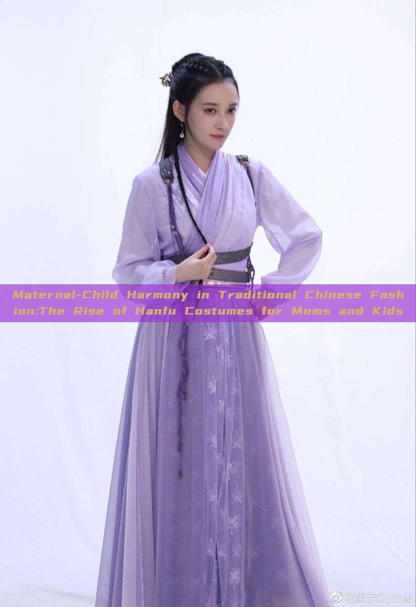Maternal-Child Harmony in Traditional Chinese Fashion:The Rise of Hanfu Costumes for Moms and Kids