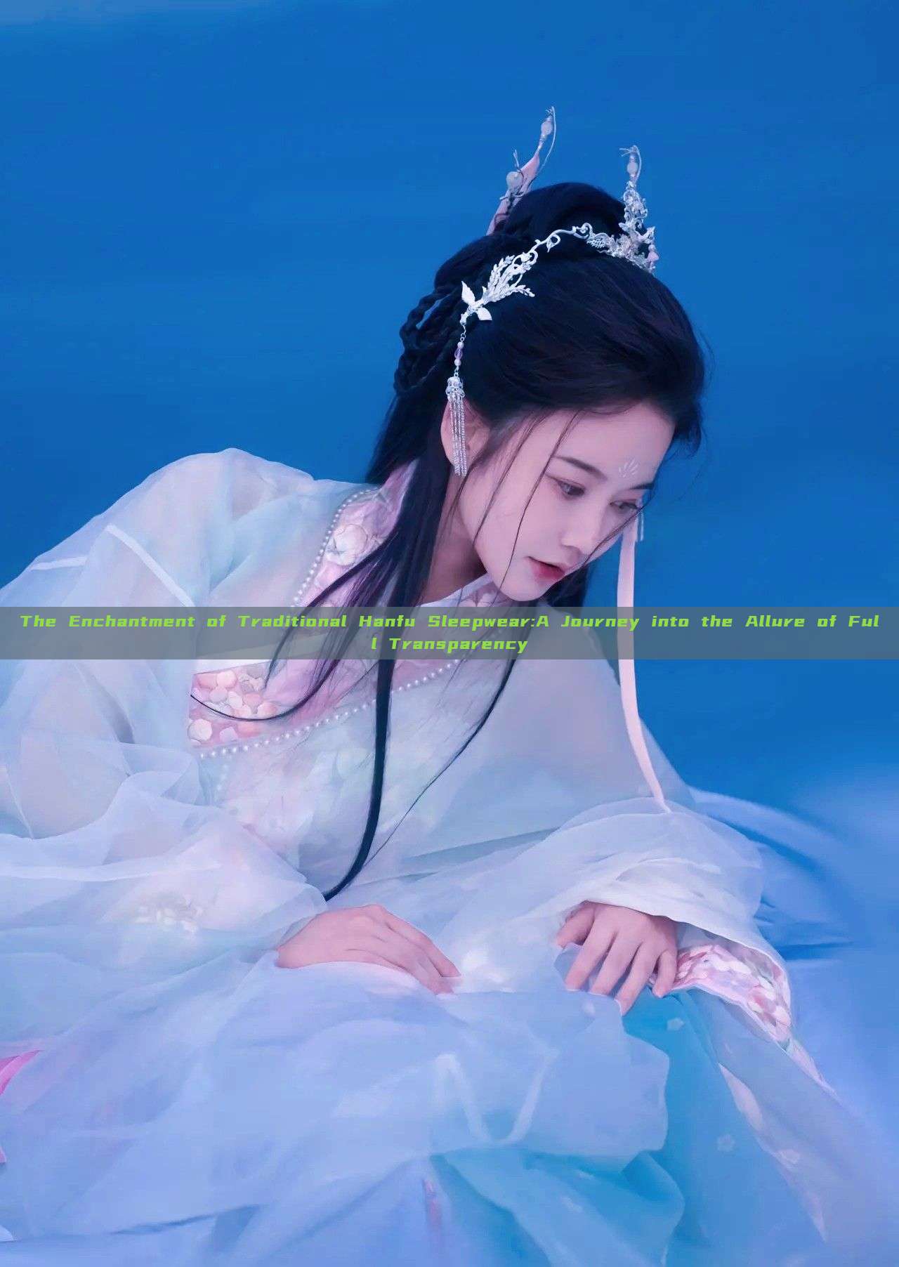 The Enchantment of Traditional Hanfu Sleepwear:A Journey into the Allure of Full Transparency The Enchantment of Traditional Hanfu Sleepwear:A Journey into the Allure of Full Transparency