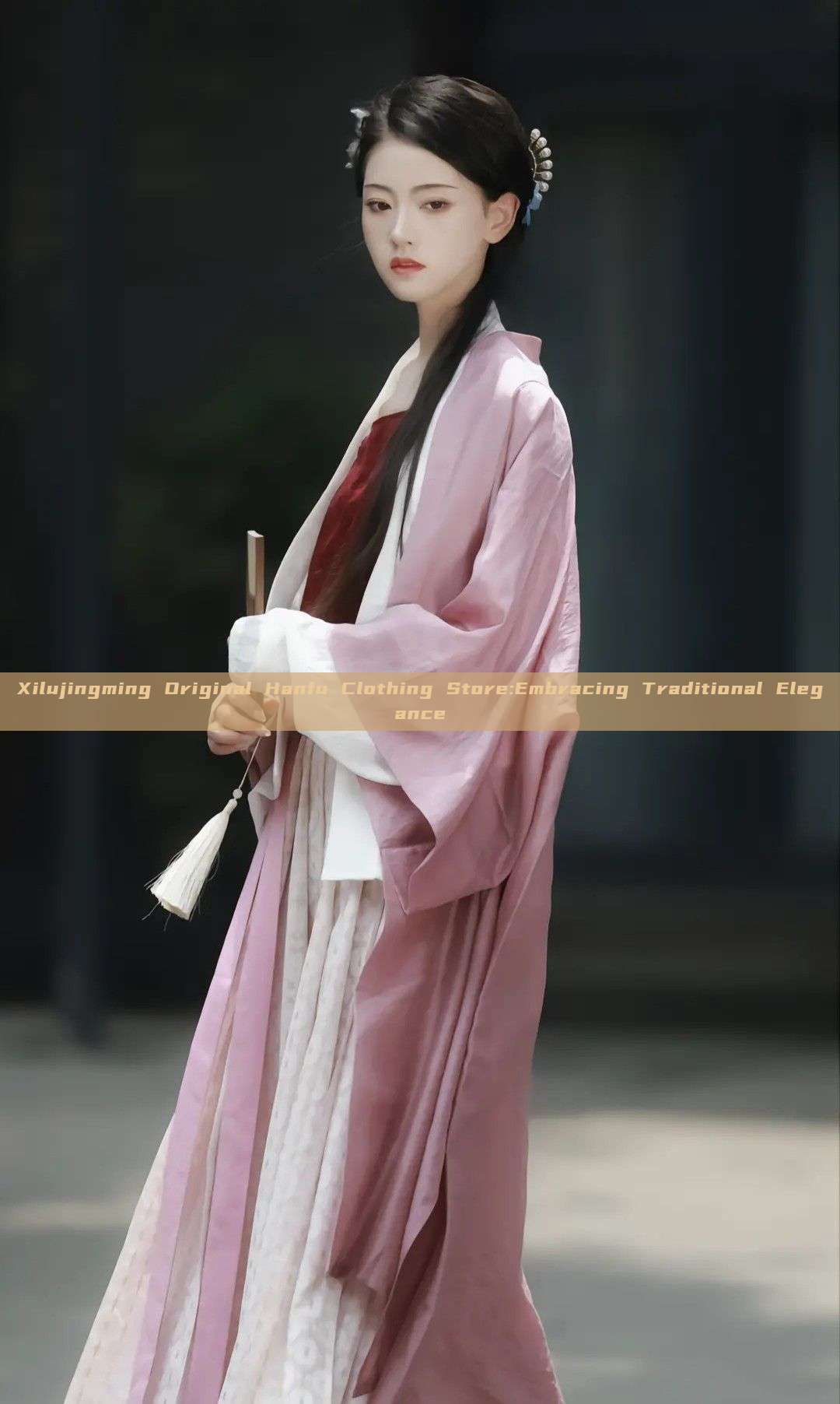 Xilujingming Original Hanfu Clothing Store:Embracing Traditional Elegance Xilujingming Original Hanfu Clothing Store:Embracing Traditional Elegance