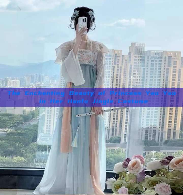 The Enchanting Beauty of Princess Yao Yao in Her Hanfu Jingle Costume The Enchanting Beauty of Princess Yao Yao in Her Hanfu Jingle Costume