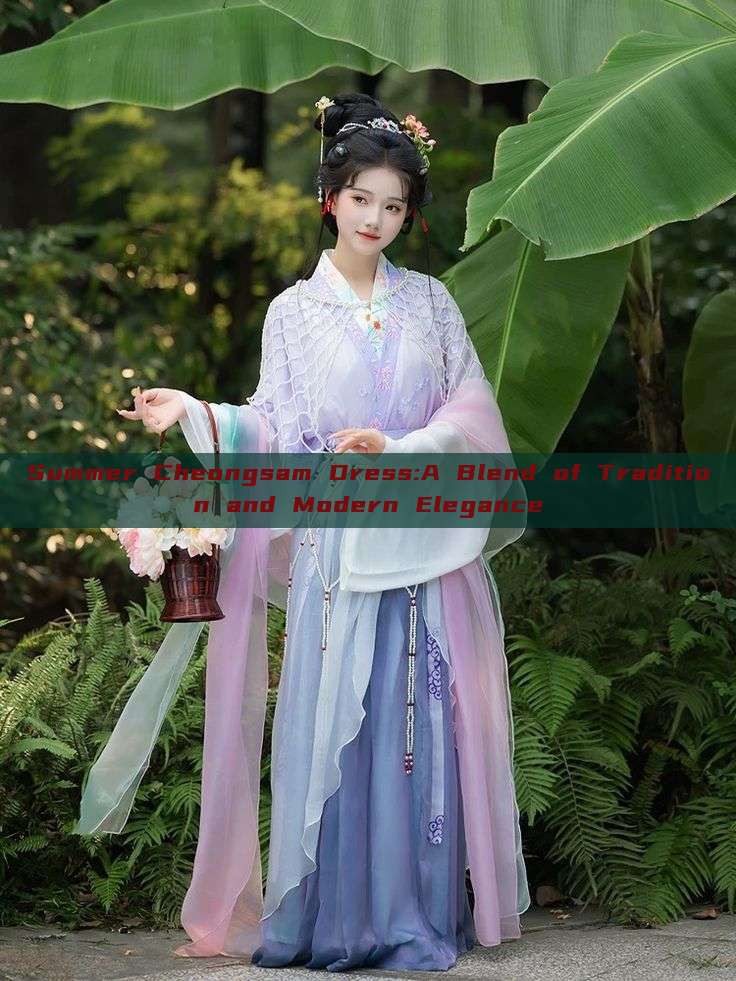 Summer Cheongsam Dress:A Blend of Tradition and Modern Elegance Summer Cheongsam Dress:A Blend of Tradition and Modern Elegance
