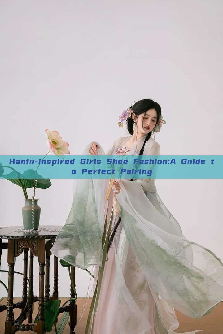 Hanfu-Inspired Girls Shoe Fashion:A Guide to Perfect Pairing Hanfu-Inspired Girls Shoe Fashion:A Guide to Perfect Pairing