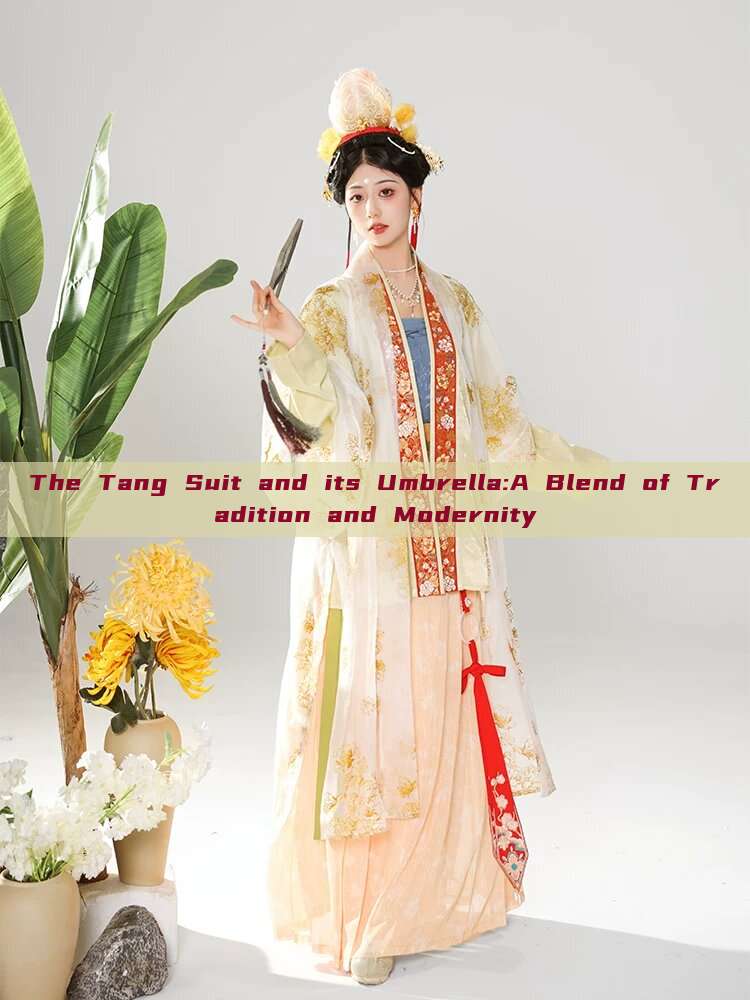 The Tang Suit and its Umbrella:A Blend of Tradition and Modernity The Tang Suit and its Umbrella:A Blend of Tradition and Modernity