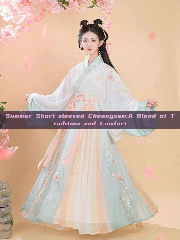 Summer Short-sleeved Cheongsam:A Blend of Tradition and Comfort Summer Short-sleeved Cheongsam:A Blend of Tradition and Comfort