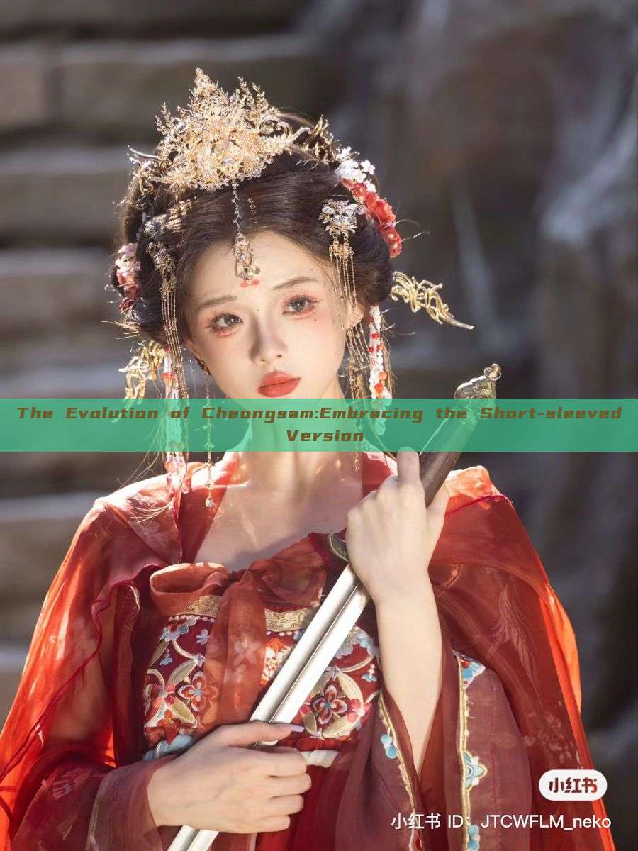 The Evolution of Cheongsam:Embracing the Short-sleeved Version The Evolution of Cheongsam:Embracing the Short-sleeved Version