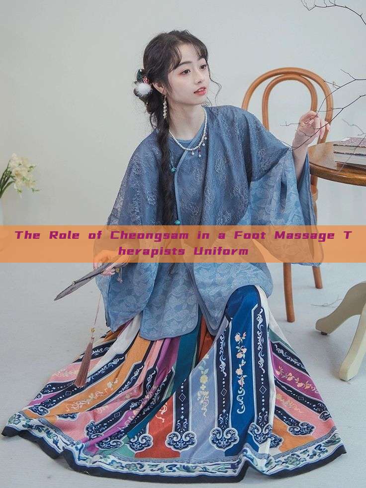 The Role of Cheongsam in a Foot Massage Therapists Uniform The Role of Cheongsam in a Foot Massage Therapists Uniform