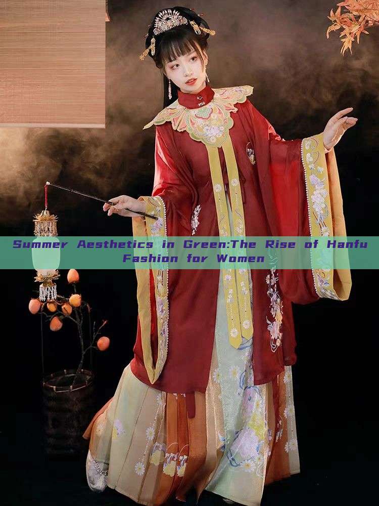 Summer Aesthetics in Green:The Rise of Hanfu Fashion for Women Summer Aesthetics in Green:The Rise of Hanfu Fashion for Women