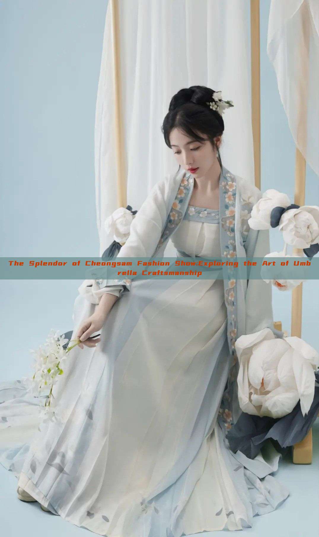 The Splendor of Cheongsam Fashion Show:Exploring the Art of Umbrella Craftsmanship The Splendor of Cheongsam Fashion Show:Exploring the Art of Umbrella Craftsmanship