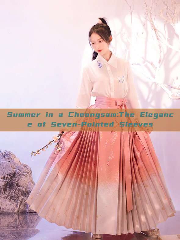 Summer in a Cheongsam:The Elegance of Seven-Pointed Sleeves Summer in a Cheongsam:The Elegance of Seven-Pointed Sleeves