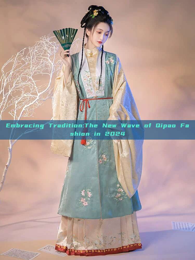 Embracing Tradition:The New Wave of Qipao Fashion in 2024 Embracing Tradition:The New Wave of Qipao Fashion in 2024