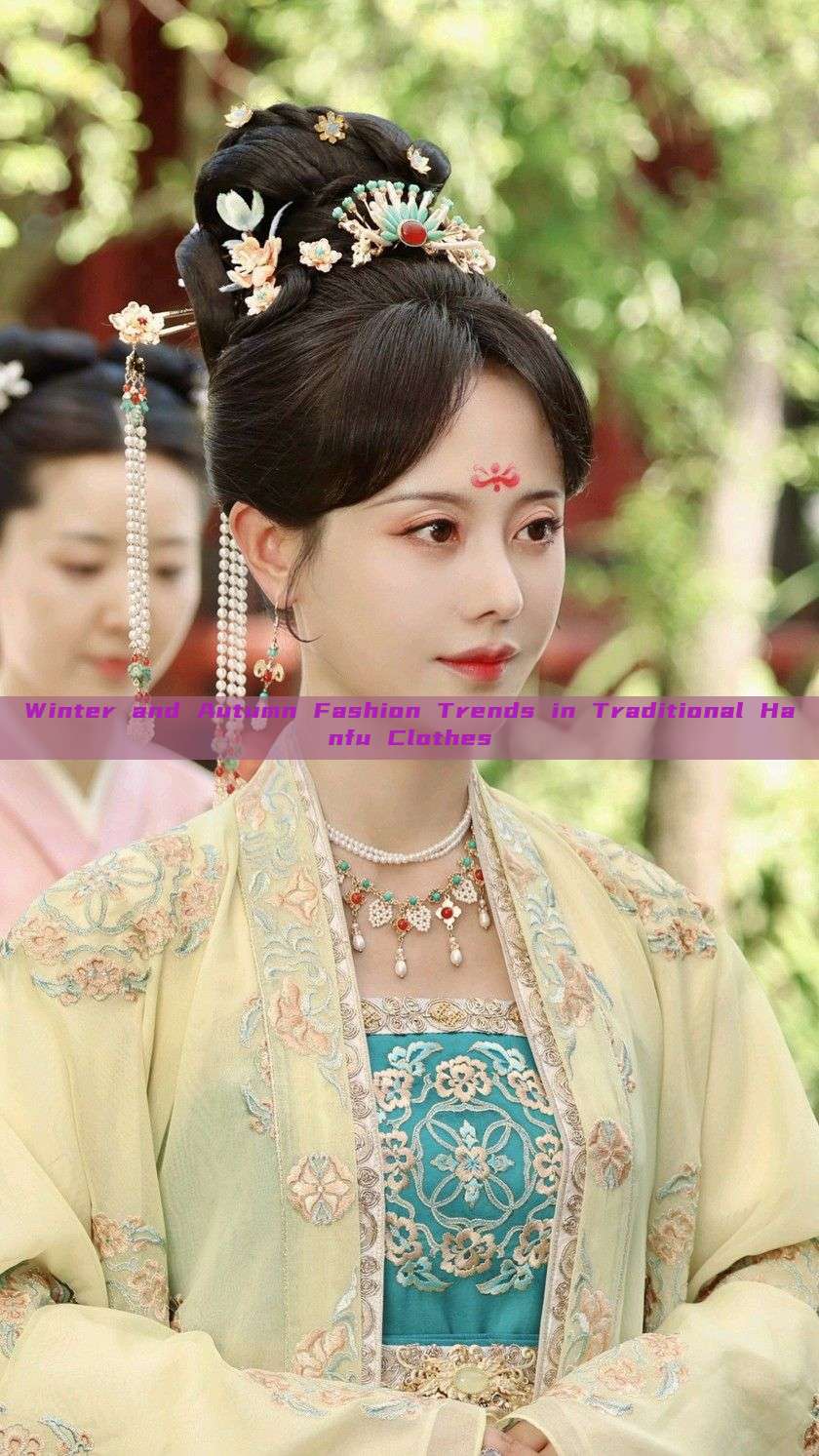 Winter and Autumn Fashion Trends in Traditional Hanfu Clothes Winter and Autumn Fashion Trends in Traditional Hanfu Clothes