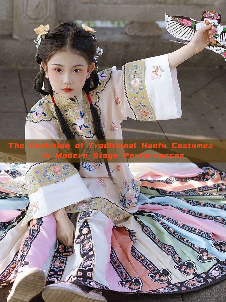 The Evolution of Traditional Hanfu Costumes in Modern Stage Performances The Evolution of Traditional Hanfu Costumes in Modern Stage Performances