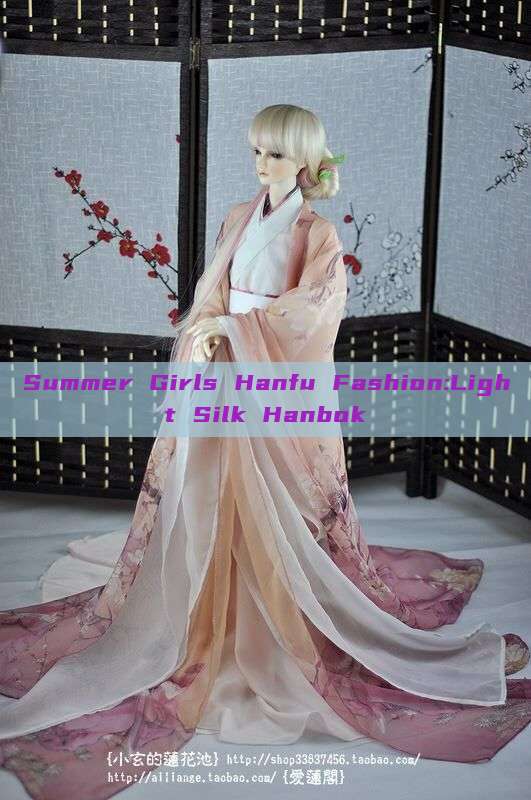 Summer Girls Hanfu Fashion:Light Silk Hanbok Summer Girls Hanfu Fashion:Light Silk Hanbok