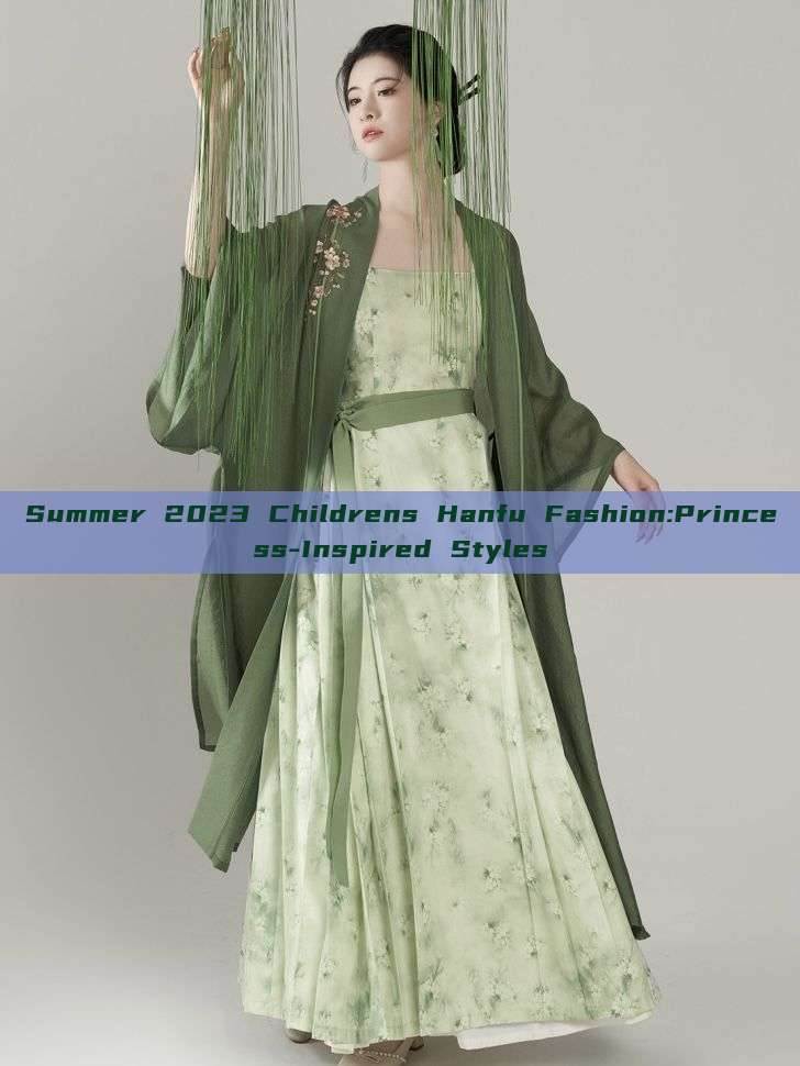 Summer 2023 Childrens Hanfu Fashion:Princess-Inspired Styles Summer 2023 Childrens Hanfu Fashion:Princess-Inspired Styles