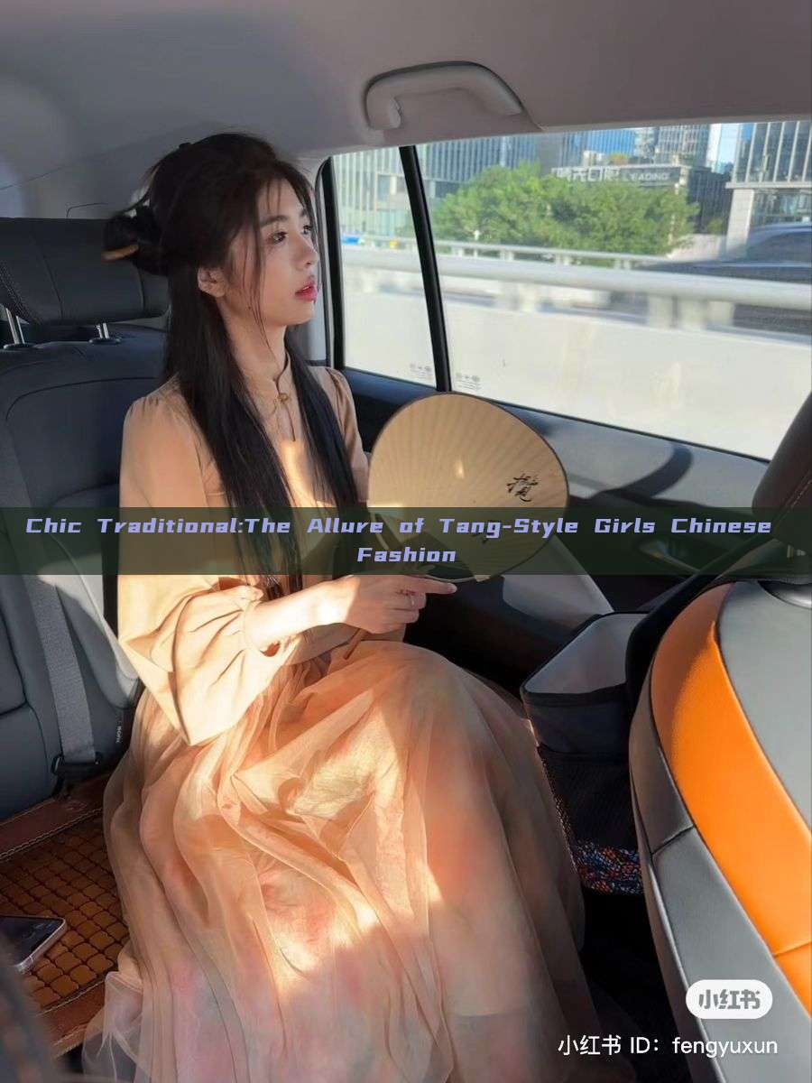 Chic Traditional:The Allure of Tang-Style Girls Chinese Fashion