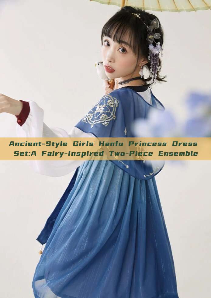 Ancient-Style Girls Hanfu Princess Dress Set:A Fairy-Inspired Two-Piece Ensemble Ancient-Style Girls Hanfu Princess Dress Set:A Fairy-Inspired Two-Piece Ensemble