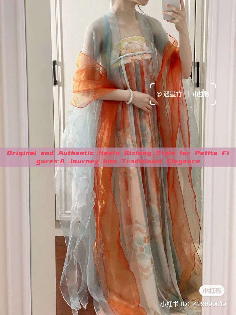 Original and Authentic Hanfu Qixiong Style for Petite Figures:A Journey into Traditional Elegance Original and Authentic Hanfu Qixiong Style for Petite Figures:A Journey into Traditional Elegance