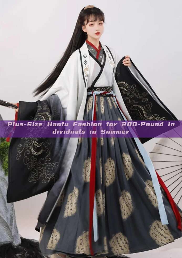 Plus-Size Hanfu Fashion for 200-Pound Individuals in Summer