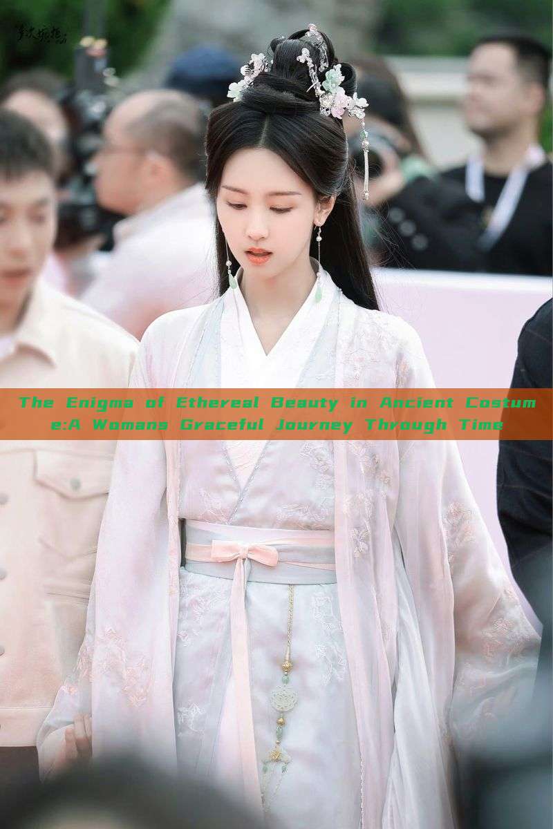 The Enigma of Ethereal Beauty in Ancient Costume:A Womans Graceful Journey Through Time The Enigma of Ethereal Beauty in Ancient Costume:A Womans Graceful Journey Through Time