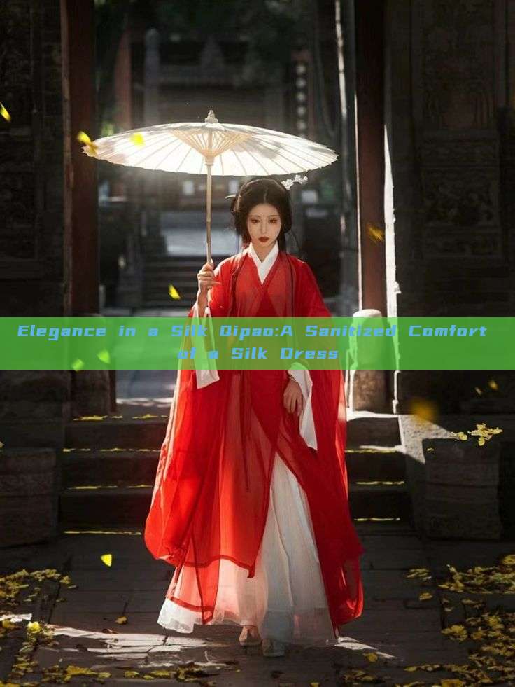 Elegance in a Silk Qipao:A Sanitized Comfort of a Silk Dress Elegance in a Silk Qipao:A Sanitized Comfort of a Silk Dress