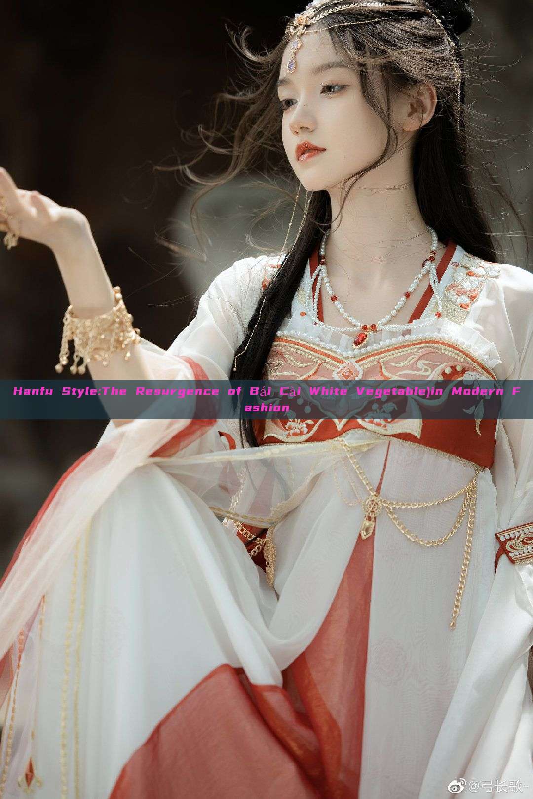 Hanfu Style:The Resurgence of Bái Cài White Vegetable)in Modern Fashion Hanfu Style:The Resurgence of Bái Cài White Vegetable)in Modern Fashion