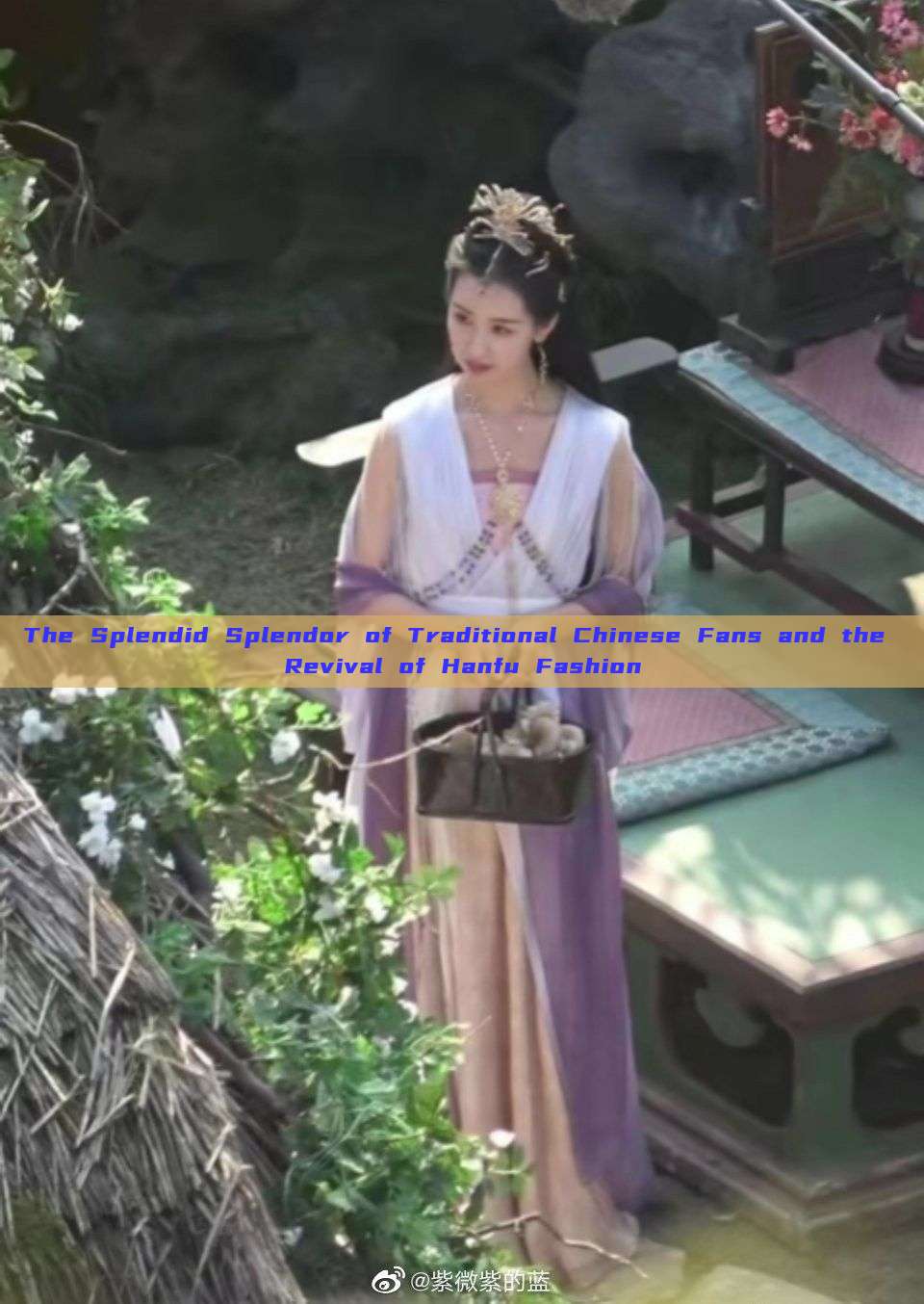 The Splendid Splendor of Traditional Chinese Fans and the Revival of Hanfu Fashion The Splendid Splendor of Traditional Chinese Fans and the Revival of Hanfu Fashion