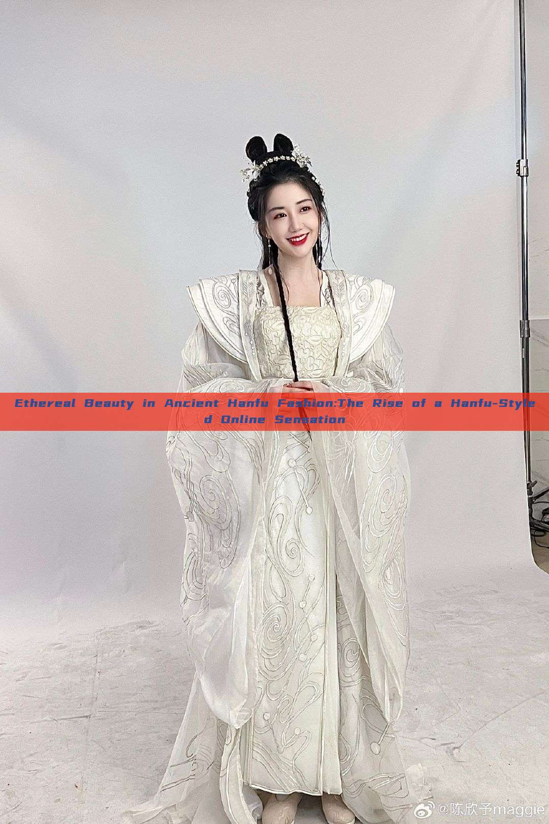 Ethereal Beauty in Ancient Hanfu Fashion:The Rise of a Hanfu-Styled Online Sensation Ethereal Beauty in Ancient Hanfu Fashion:The Rise of a Hanfu-Styled Online Sensation
