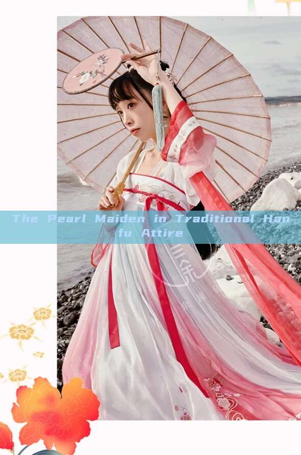The Pearl Maiden in Traditional Hanfu Attire The Pearl Maiden in Traditional Hanfu Attire