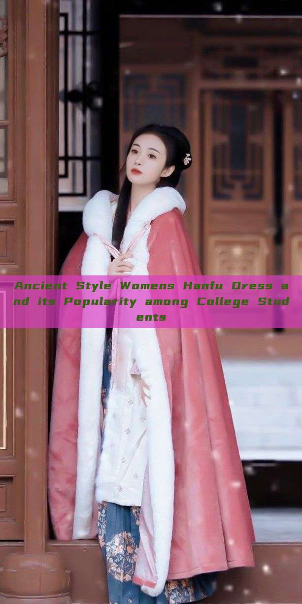Ancient Style Womens Hanfu Dress and its Popularity among College Students Ancient Style Womens Hanfu Dress and its Popularity among College Students