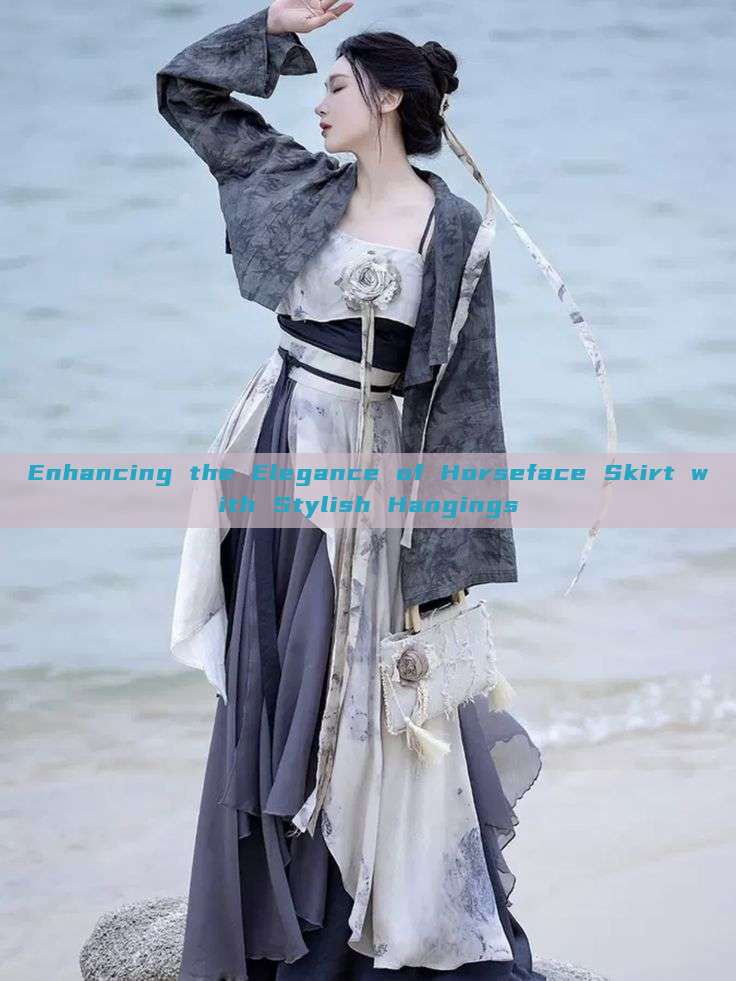Enhancing the Elegance of Horseface Skirt with Stylish Hangings Enhancing the Elegance of Horseface Skirt with Stylish Hangings