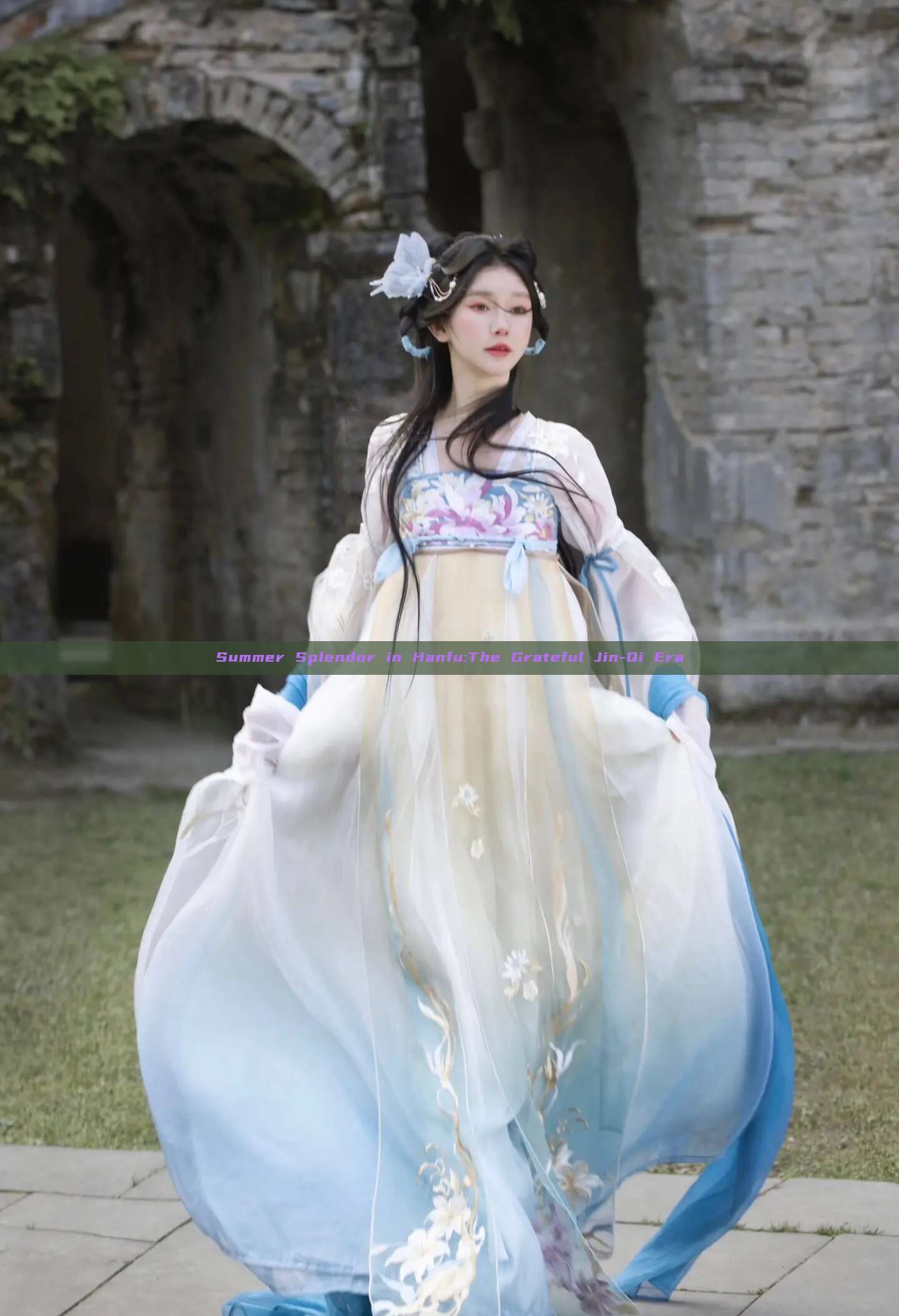 Summer Splendor in Hanfu:The Grateful Jin-Qi Era Summer Splendor in Hanfu:The Grateful Jin-Qi Era
