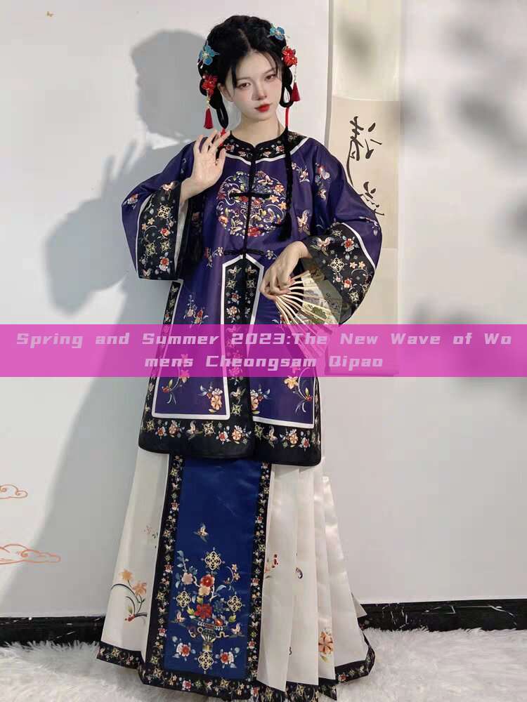 Spring and Summer 2023:The New Wave of Womens Cheongsam Qipao