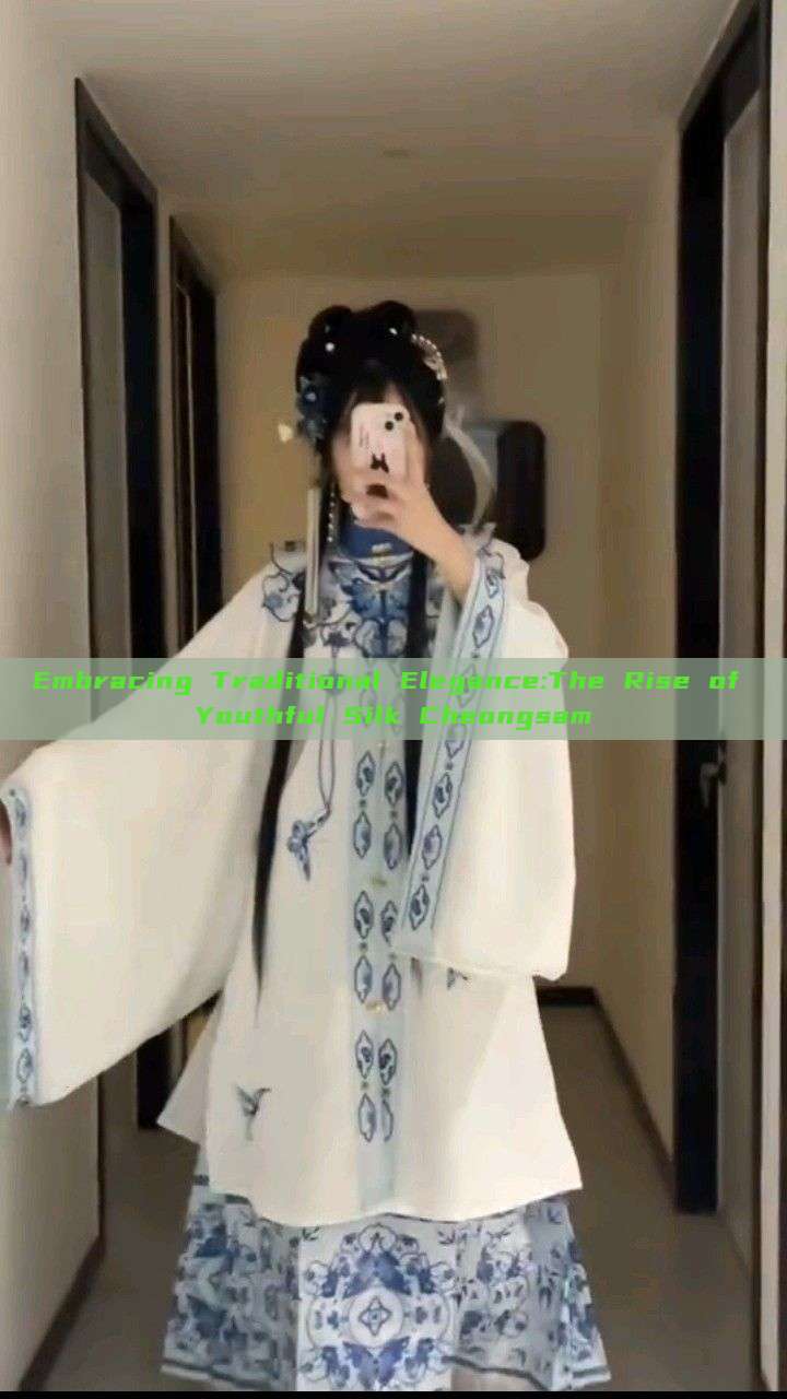 Embracing Traditional Elegance:The Rise of Youthful Silk Cheongsam Embracing Traditional Elegance:The Rise of Youthful Silk Cheongsam