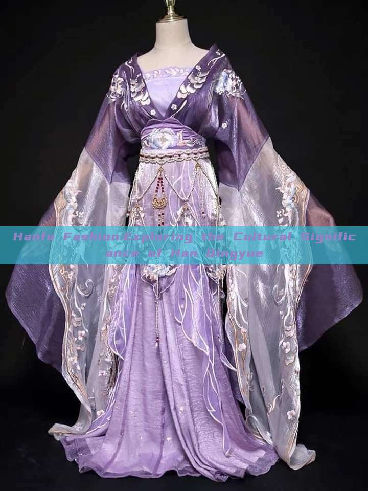 Hanfu Fashion:Exploring the Cultural Significance of Han Qingyue Hanfu Fashion:Exploring the Cultural Significance of Han Qingyue