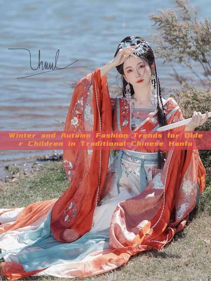 Winter and Autumn Fashion Trends for Older Children in Traditional Chinese Hanfu Winter and Autumn Fashion Trends for Older Children in Traditional Chinese Hanfu