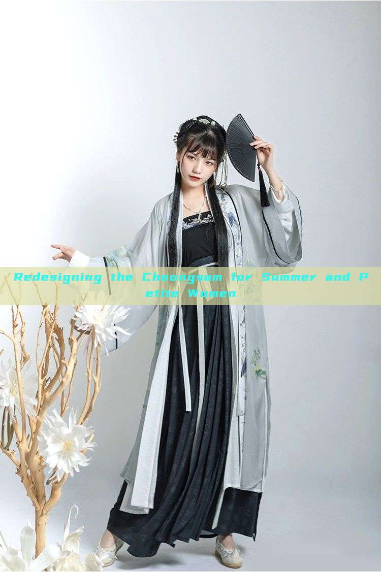 Redesigning the Cheongsam for Summer and Petite Women Redesigning the Cheongsam for Summer and Petite Women