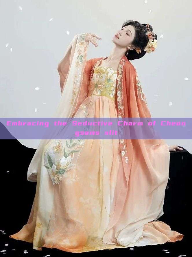 Embracing the Seductive Charm of Cheongsams slit
