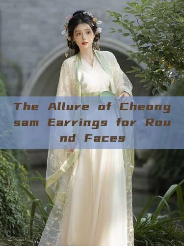 The Allure of Cheongsam Earrings for Round Faces The Allure of Cheongsam Earrings for Round Faces